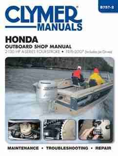 Honda Outboard Shop Manual: 2-130 Hp A-series Four-stroke 1976-2007 (includes Jet Drives) by Editors Of Haynes Manuals