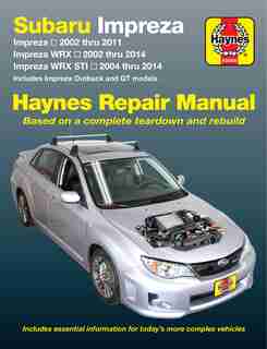 Subaru Impreza 2002 Thru 2011, Impreza Wrx 2002 Thru 2014, Impreza Wrx Sti 2004 Thru 2014: Includes Impreza Outback And Gt Models by Editors Of Haynes Manuals