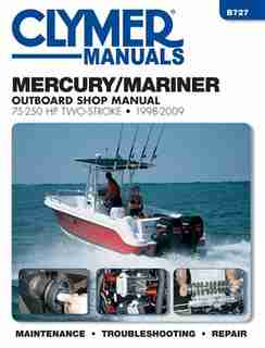 Mercury/mariner 75-250 Hp Two-stroke 1998-2009: Outboard Shop Manual by Editors Of Editors Of Clymer Manuals