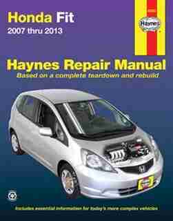 Honda Fit 2007 Thru 2013 Haynes Repair Manual by Editors Of Editors Of Haynes Manuals