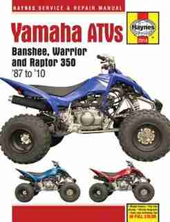 Yamaha Atvs Banshee, Warrior And Raptor 350 '87 To '10 by Editors Of Editors Of Haynes Manuals
