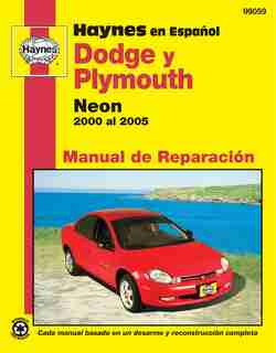 Modelos Dodge Y Plymouth Neon Haynes Manual De Reparacion Por 2000 Al 2005: No Incluye Informacion Especifica Para Los Modelos Srt-4 by Editors Of Haynes Manuals