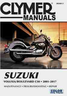 Suzuki Volusia & Boulevard C50 From 2001-2017 Clymer Repair Manual: Suzuki Volusia (2001-2004) & Suzuki Boulevard C50 (2005-2017) by Clymer Publications