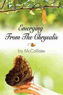 Emerging From The Chrysalis by Iris Mccallister