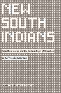 New South Indians: Tribal Economics And The Eastern Band Of Cherokee In The Twentieth Century by Christopher Arris Oakley