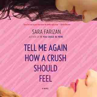 Tell Me Again How a Crush Should Feel by Sara Farizan