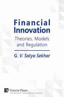 Financial Innovation: Theories, Models and Regulation by G. V. Satya Sekhar