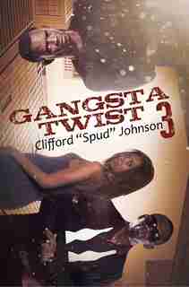 Gangsta Twist 3 by Clifford "spud" Johnson