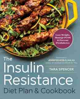 The Insulin Resistance Diet Plan & Cookbook: Lose Weight, Manage Pcos, And Prevent Prediabetes by Tara Spencer