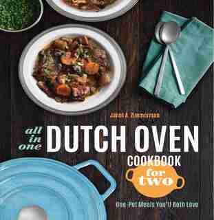 All-in-one Dutch Oven Cookbook For Two: One-pot Meals You'll Both Love by Janet A. Zimmerman