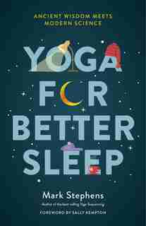 Yoga For Better Sleep: Ancient Wisdom Meets Modern Science by Mark Stephens