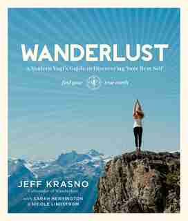 Wanderlust: A Modern Yogi's Guide to Discovering Your Best Self by Jeff Krasno