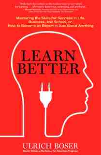 Learn Better: Mastering The Skills For Success In Life, Business, And School, Or How To Become An Expert In Just de Ulrich Boser
