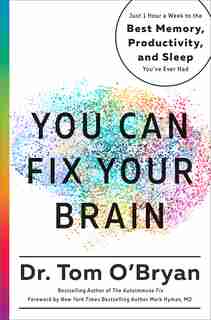 You Can Fix Your Brain: Just 1 Hour A Week To The Best Memory, Productivity, And Sleep You've Ever Had by Tom O'bryan