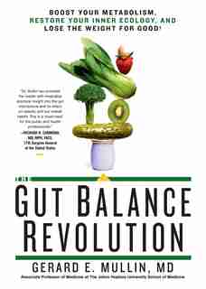 The Gut Balance Revolution: Boost Your Metabolism, Restore Your Inner Ecology, And Lose The Weight For Good! by Gerard E. Mullin