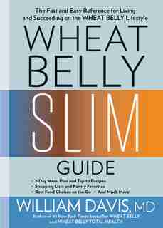 Wheat Belly Slim Guide: The Fast And Easy Reference For Living And Succeeding On The Wheat Belly Lifestyle by William Davis