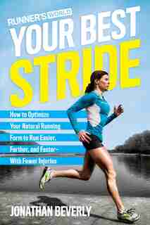 Runner's World Your Best Stride: How To Optimize Your Natural Running Form To Run Easier, Farther, And Faster--with Fewer Injuries by Jonathan Beverly