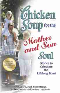 Chicken Soup for the Mother and Son Soul: Stories to Celebrate the Lifelong Bond by Jack Canfield