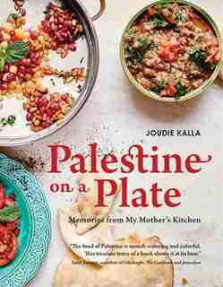 Palestine On A Plate: Memories From My Mother's Kitchen by Joudie Kalla