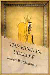 The King in Yellow by Robert W Chambers
