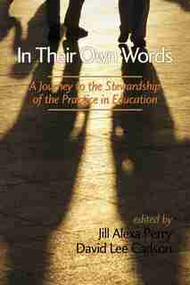 In Their Own Words: A Journey to the Stewardship of the Practice of Education by Jill Alexa Perry