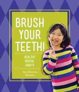 Brush Your Teeth!:Healthy Dental Habits by Mary Elizabeth Salzmann