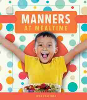 Manners At Mealtime by Josh Plattner