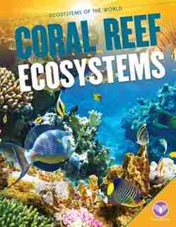 Coral Reef Ecosystems by Tammy Gagne