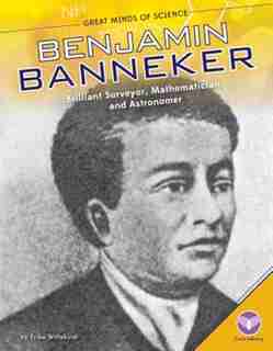 Benjamin Banneker:Brilliant Surveyor, Mathematician, And Astronomer by Erika Wittekind