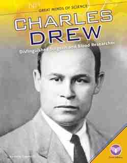 Charles Drew:Distinguished Surgeon And Blood Researcher by Julia Garstecki