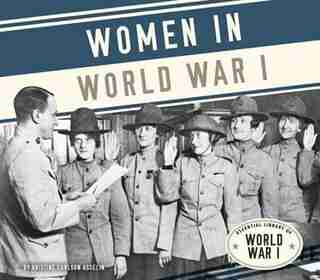 Women In World War I by Kristine Carlson Asselin