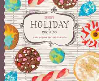 Super Simple Holiday Cookies: Easy Cookie Recipes For Kids! by Alex Kuskowski