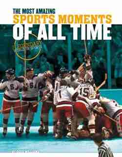 Most Amazing Sports Moments Of All Time by Doug Williams