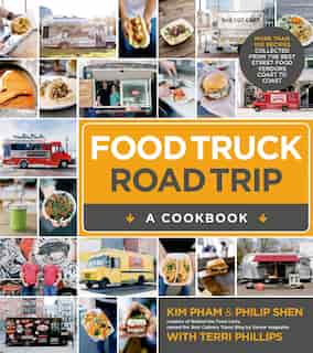 Food Truck Roadtrip- A Cookbook: More Than 100 Recipes Collected From The Best Street Food Vendors Coast To Coast by Philip Shen