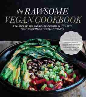 The Rawsome Vegan Cookbook: A Balance Of Raw And Lightly-cooked, Gluten-free Plant-based Meals For Healthy Living by Euw Emily Von