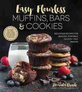 EASY FLOURLESS MUFFINS BARS & COOKIES: Delicious Recipes For Healthy, Portable Gluten-free Snacks by Amanda Drozdz