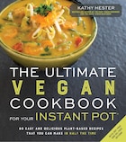 The Ultimate Vegan Cookbook For Your Instant Pot: 80 Easy And Delicious Plant-based Recipes That…