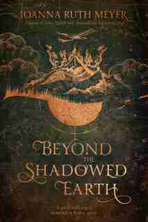Beyond The Shadowed Earth by Joanna Ruth Meyer