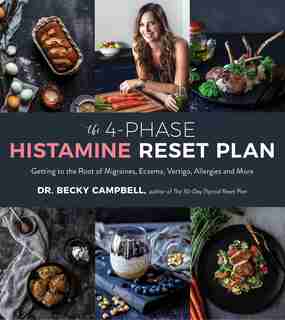 The 4-phase Histamine Reset Plan: Getting To The Root Of Migraines, Eczema, Vertigo, Allergies And More by Dr. Becky Campbell