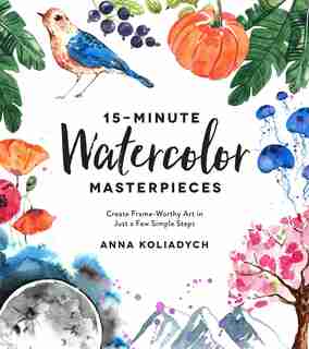 15-minute Watercolor Masterpieces by Anna Kolyadich