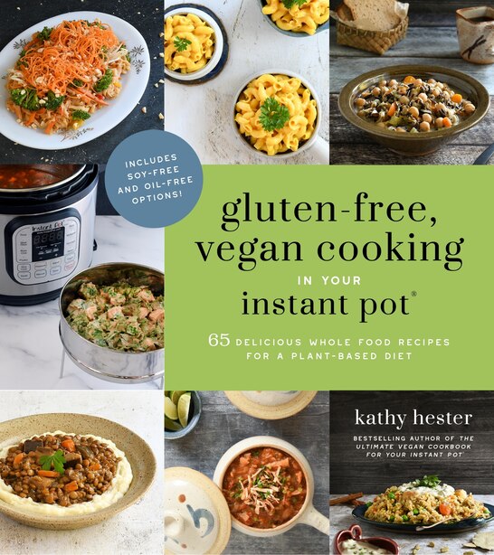 Gluten Free Vegan Cooking In Your Instant Pot Book By Kathy Hester Paperback Www Chapters Indigo Ca