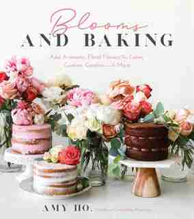 Blooms And Baking: Add Aromatic, Floral Flavors To Cakes, Cookies And More by Amy Ho