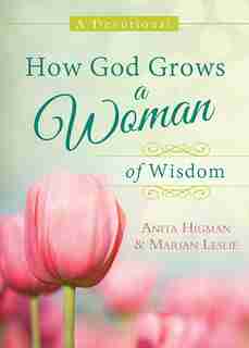 How God Grows a Woman of Wisdom: A Devotional by Anita Higman