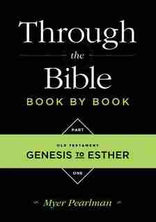 Through The Bible Book By Book:volume 1: Old Testament Genesis To Esther: Volume 1: Old Testament Genesis to Esther by Myer Pearlman