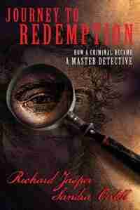 Journey to Redemption: How a criminal became a master detective by Richard Jasper
