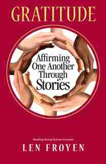 Gratitude: Affirming One Another Through Stories by Len Froyen