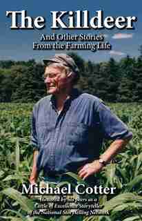 The Killdeer: And Other Stories From The Farming Life by Michael Cotter