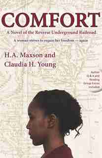 Comfort: A Novel Of The Reverse Underground Railroad by H. A. Maxson