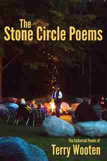 The Stone Circle Poems: The Collected Poems Of Terry Wooten by Terry Wooten