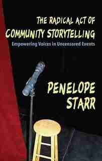 The Radical Act Of Community Storytelling: Empowering Voices In Uncensored Events by Penelope Starr